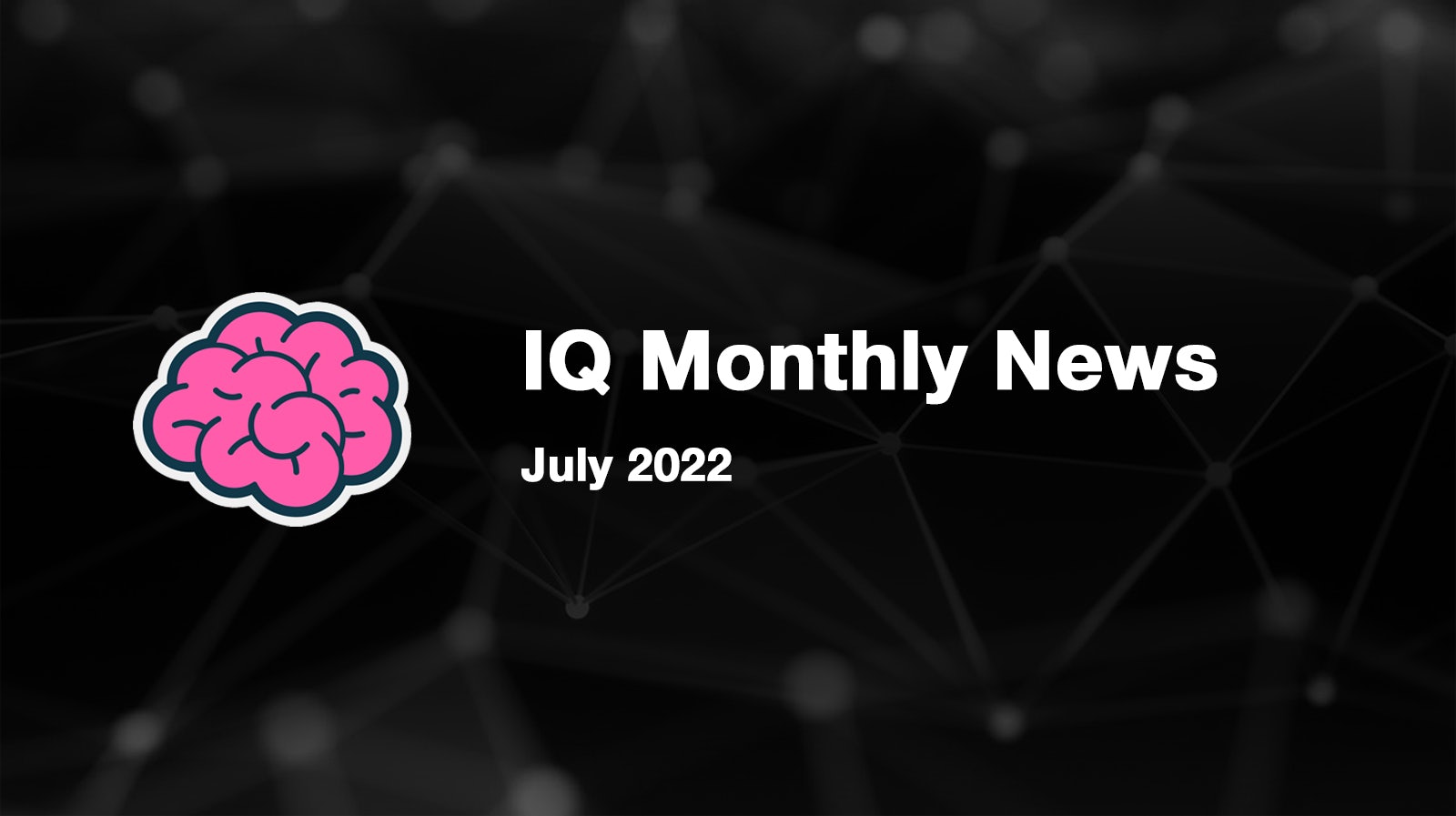 IQ Monthly News - July 2022