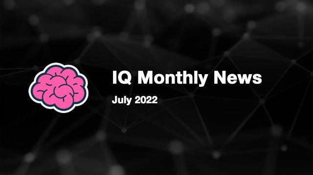 IQ Monthly News - July 2022