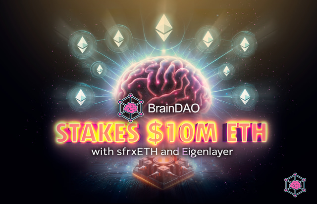 BrainDAO Stakes $10 Million of ETH with sfrxETH and Eigenlayer to Fuel AI and Blockchain Innovation